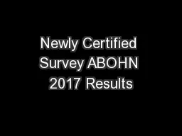 Newly Certified Survey ABOHN 2017 Results