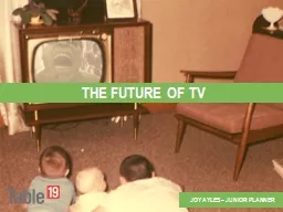 THE FUTURE OF TV JOY AYLES – JUNIOR PLANNER