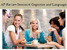 AP Review Session 6: Cognition and Language: