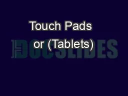 Touch Pads  or (Tablets)