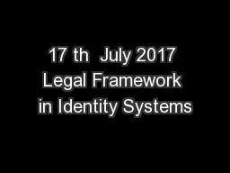 17 th  July 2017 Legal Framework in Identity Systems