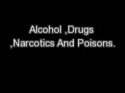 Alcohol ,Drugs ,Narcotics And Poisons.