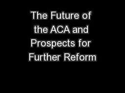 The Future of the ACA and Prospects for Further Reform