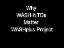 Why WASH-NTDs Matter WASHplus Project