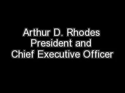Arthur D. Rhodes President and Chief Executive Officer