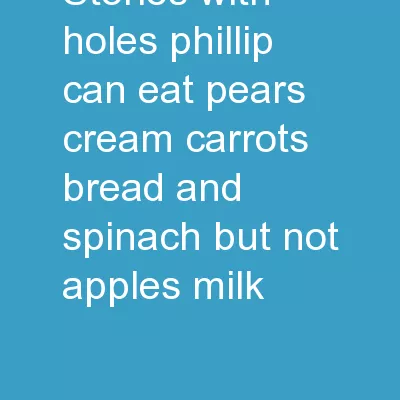 Stories with Holes Phillip can eat pears, cream, carrots, bread and spinach, but not apples,