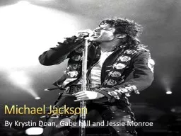 Michael Jackson  By Krystin Doan, Gabe hall and Jessie Monroe