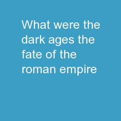 What were the Dark Ages The Fate of The Roman Empire