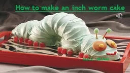 How to make an inch worm cake
