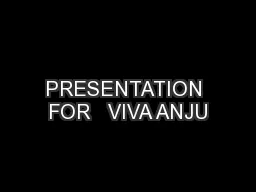 PRESENTATION FOR   VIVA ANJU