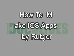 How To  M ake iOS Apps by Rutger