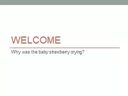 Welcome Why was the baby strawberry crying?