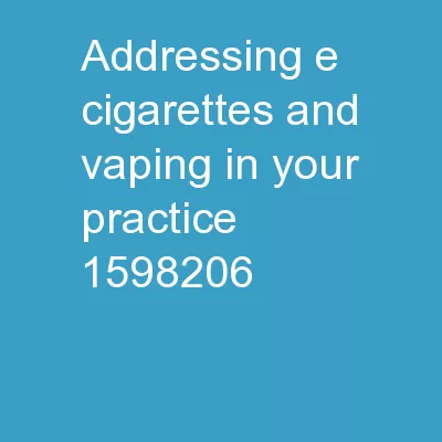 Addressing E-cigarettes and vaping in your practice