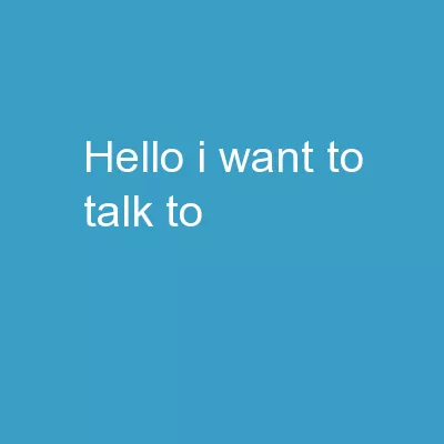 Hello I want to talk  to