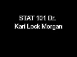 STAT 101 Dr. Kari Lock Morgan