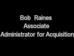 Bob  Raines Associate Administrator for Acquisition