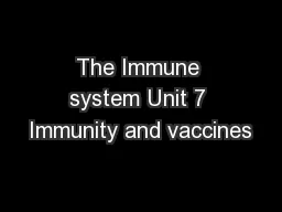 The Immune system Unit 7 Immunity and vaccines