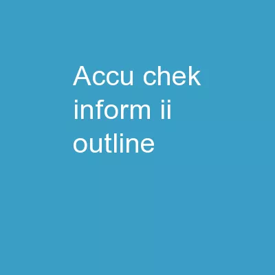 Accu-Chek® Inform II 	 Outline