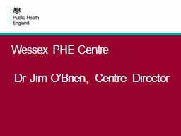 Wessex PHE Centre  Dr Jim O’Brien, Centre Director