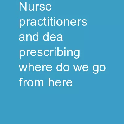 Nurse Practitioners and DEA Prescribing:  Where Do We Go From Here?