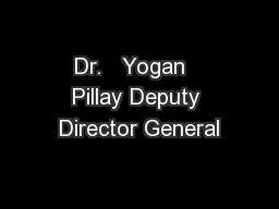 Dr.   Yogan   Pillay Deputy Director General