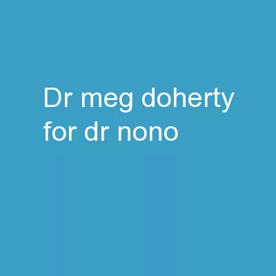 Dr Meg Doherty for Dr  Nono