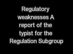 Regulatory weaknesses A report of the typist for the Regulation Subgroup
