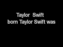 Taylor  Swift  born Taylor Swift was