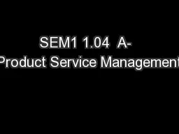 SEM1 1.04  A-  Product Service Management