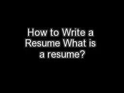 How to Write a Resume What is a resume?