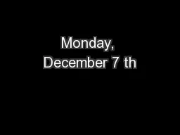 Monday, December 7 th