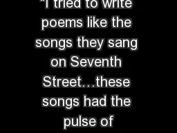 “I tried to write poems like the songs they sang on Seventh Street…these songs had