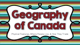 Geography of Canada Physical Features, Where People Live, & How They Trade