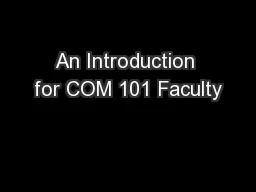 An Introduction for COM 101 Faculty