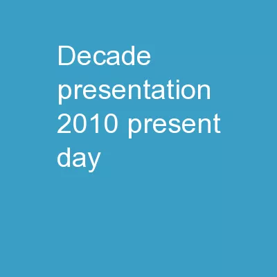 Decade Presentation 2010-Present Day