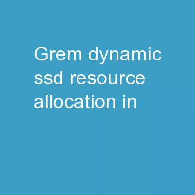 GREM: Dynamic SSD Resource Allocation in