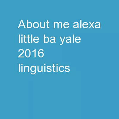 About Me Alexa Little BA: Yale 2016, Linguistics