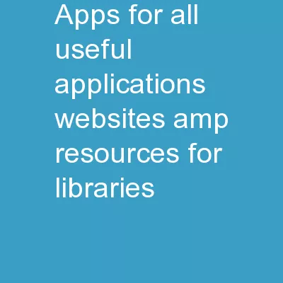 Apps for All 	Useful applications, 	websites & resources 	for libraries