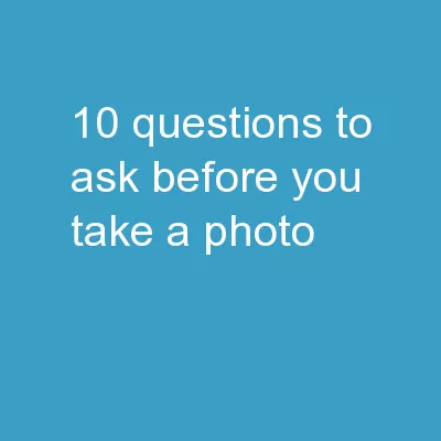 10 Questions to Ask Before You Take A Photo