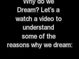 Why do we Dream? Let’s a watch a video to understand some of the reasons why we dream:
