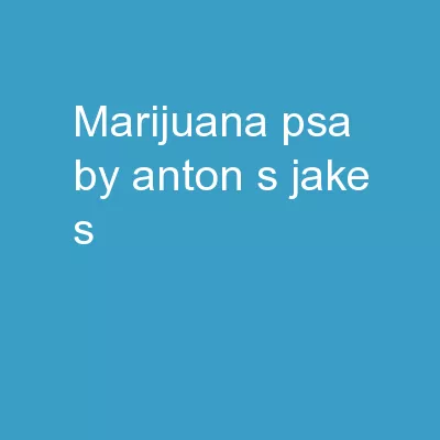 Marijuana PSA By Anton S., Jake S.