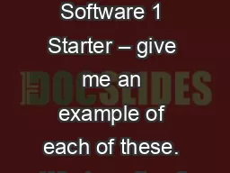 Systems Software 1 Starter – give me an example of each of these. What are they?