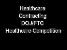 Healthcare Contracting DOJ/FTC Healthcare Competition