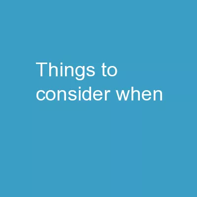 THINGS  TO  CONSIDER   WHEN