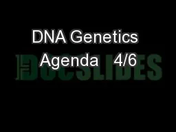 DNA Genetics Agenda   4/6