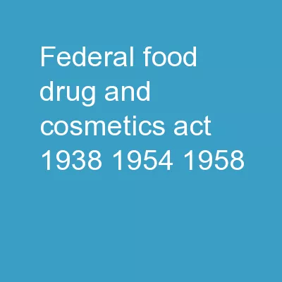Federal Food, Drug, and Cosmetics Act 1938,1954,1958