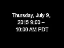 Thursday, July 9, 2015 9:00 – 10:00 AM PDT