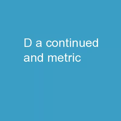 D.A. Continued and Metric