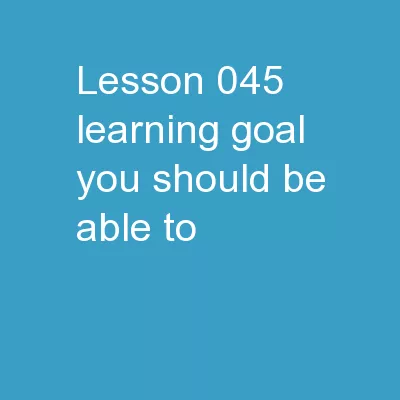Lesson  045 Learning Goal: (You should be able to