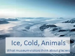 Ice, Cold, Animals What museum visitors think about glaciers